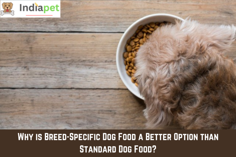 Why is Breed-Specific Dog Food a Better Option than Standard Dog Food?